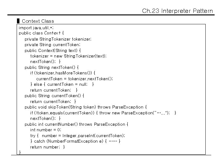 Ch. 23 Interpreter Pattern ▌Context Class import java. util. *; public class Context {