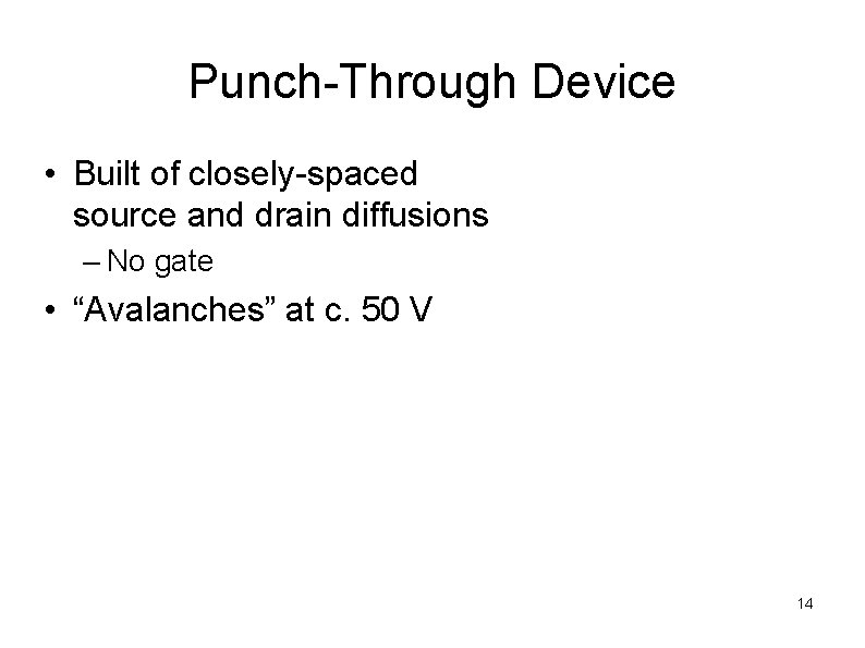 Punch-Through Device • Built of closely-spaced source and drain diffusions – No gate •