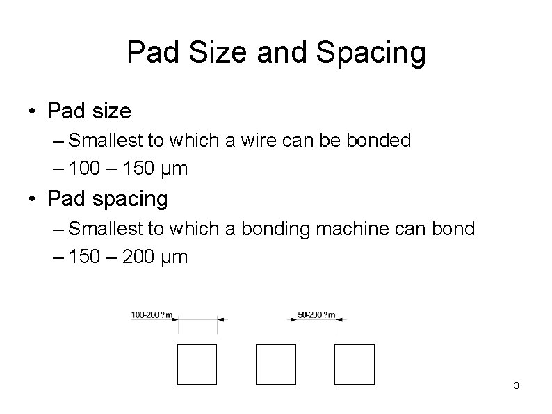 Pad Size and Spacing • Pad size – Smallest to which a wire can