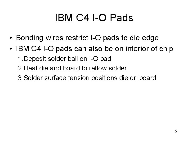 IBM C 4 I-O Pads • Bonding wires restrict I-O pads to die edge