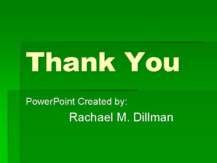 Thank You Power. Point Created by: Rachael M. Dillman 