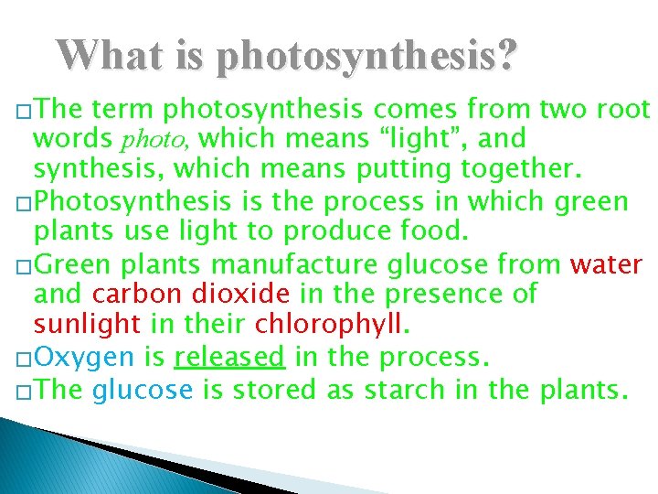 What is photosynthesis? �The term photosynthesis comes from two root words photo, which means