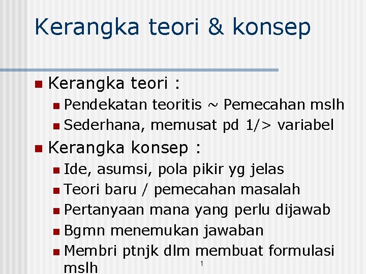 Kerangka teori & konsep n Kerangka teori : Pendekatan teoritis ~ Pemecahan mslh n