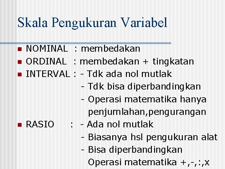 Skala Pengukuran Variabel n n NOMINAL : membedakan ORDINAL : membedakan + tingkatan INTERVAL