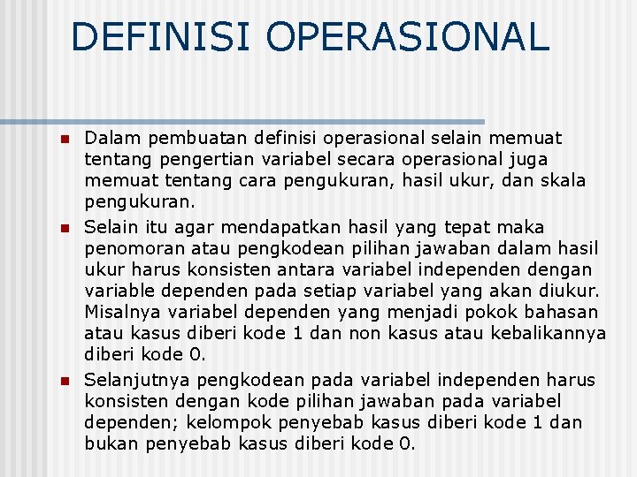 DEFINISI OPERASIONAL n n n Dalam pembuatan definisi operasional selain memuat tentang pengertian variabel