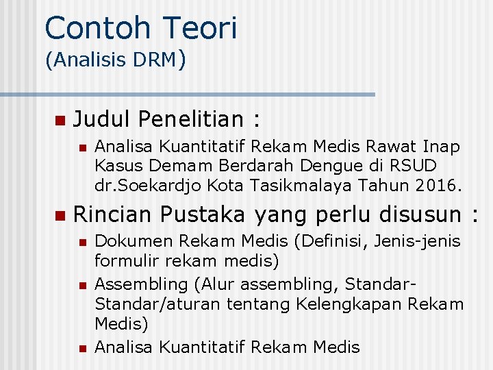 Contoh Teori (Analisis DRM) n Judul Penelitian : n n Analisa Kuantitatif Rekam Medis