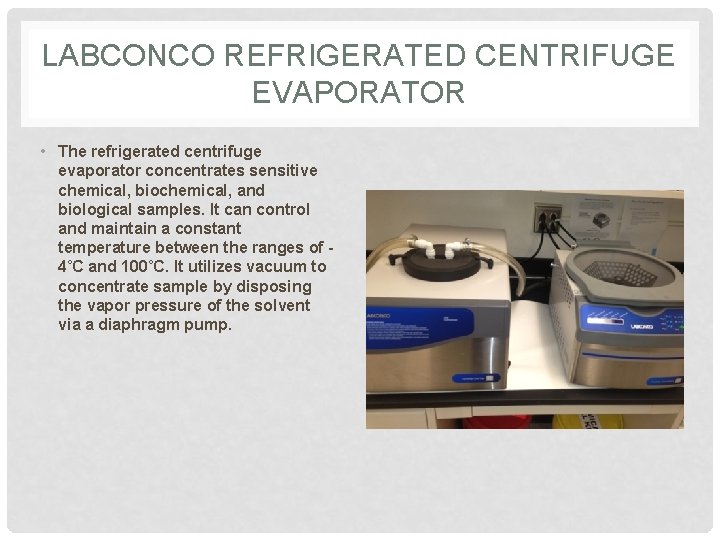 LABCONCO REFRIGERATED CENTRIFUGE EVAPORATOR • The refrigerated centrifuge evaporator concentrates sensitive chemical, biochemical, and