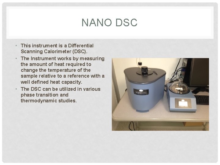 NANO DSC • This instrument is a Differential Scanning Calorimeter (DSC). • The Instrument