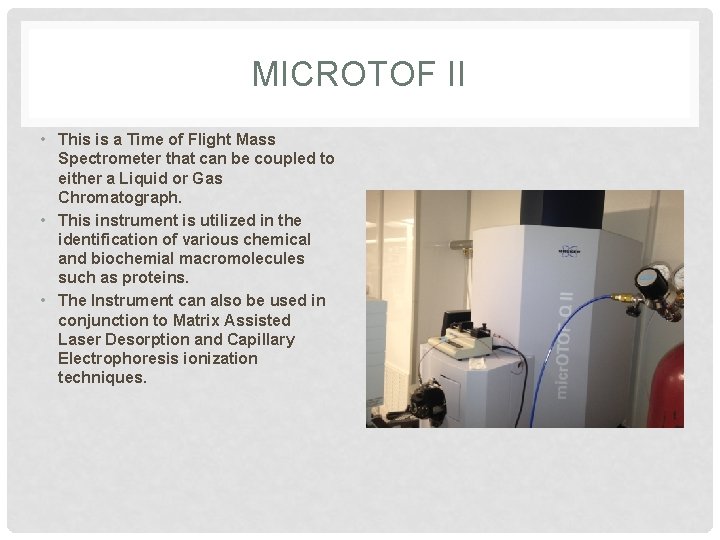 MICROTOF II • This is a Time of Flight Mass Spectrometer that can be