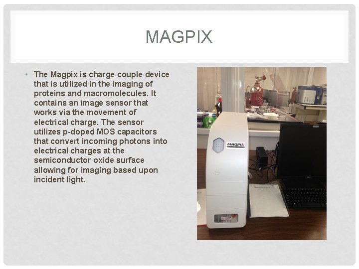 MAGPIX • The Magpix is charge couple device that is utilized in the imaging