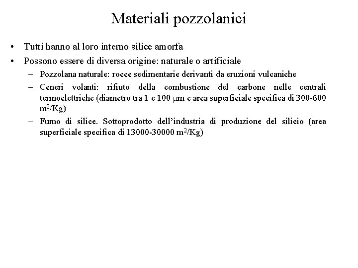 Materiali pozzolanici • Tutti hanno al loro interno silice amorfa • Possono essere di