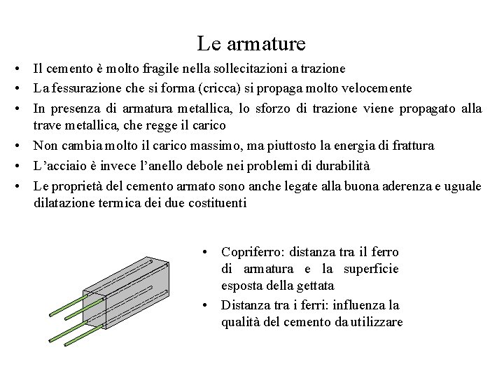 Le armature • Il cemento è molto fragile nella sollecitazioni a trazione • La