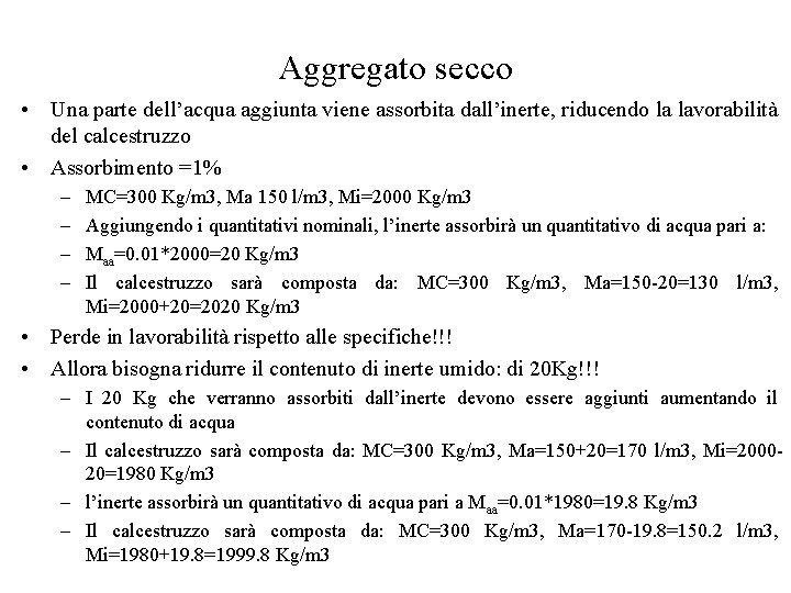 Aggregato secco • Una parte dell’acqua aggiunta viene assorbita dall’inerte, riducendo la lavorabilità del