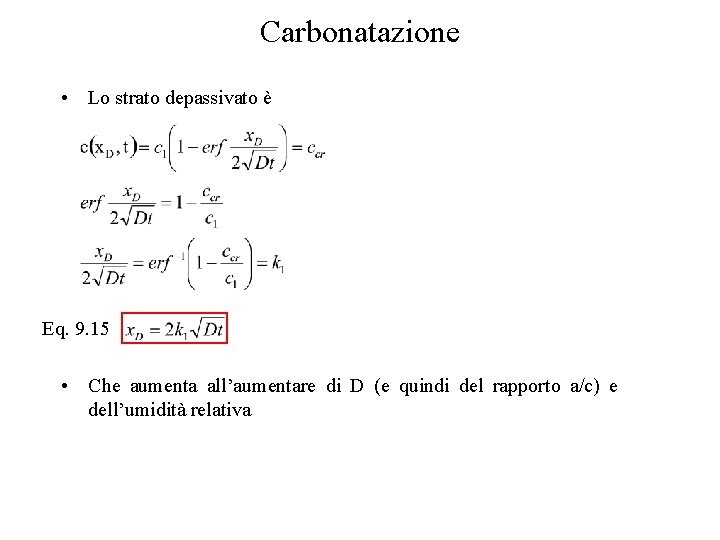 Carbonatazione • Lo strato depassivato è Eq. 9. 15 • Che aumenta all’aumentare di