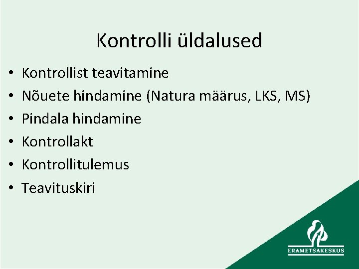  Kontrolli üldalused • • • Kontrollist teavitamine Nõuete hindamine (Natura määrus, LKS, MS)