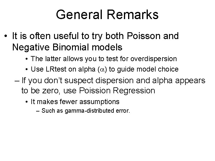 General Remarks • It is often useful to try both Poisson and Negative Binomial