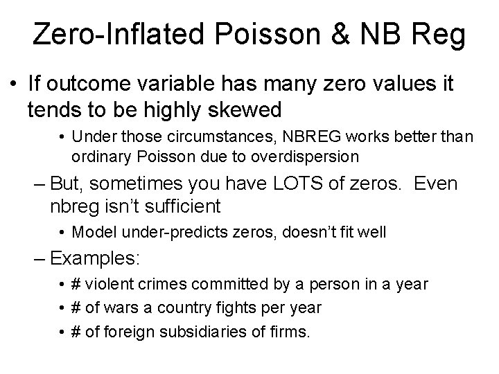 Zero-Inflated Poisson & NB Reg • If outcome variable has many zero values it