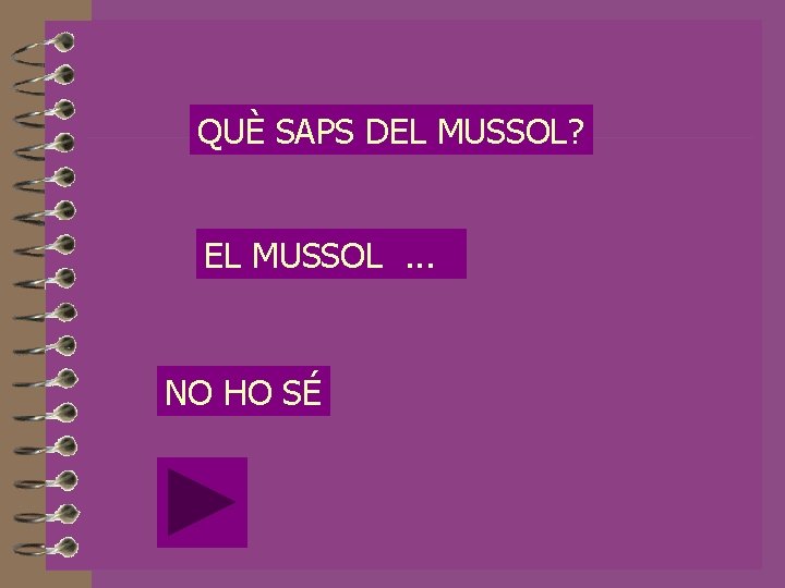 QUÈ SAPS DEL MUSSOL? EL MUSSOL. . . NO HO SÉ 