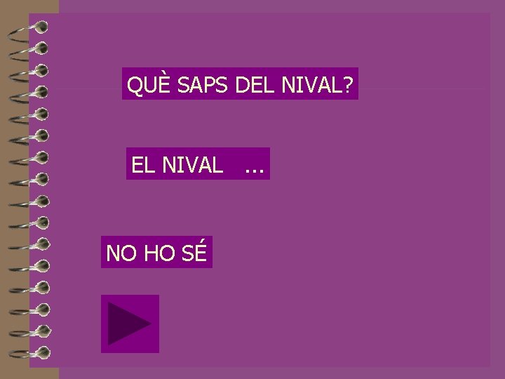 QUÈ SAPS DEL NIVAL? EL NIVAL. . . NO HO SÉ 