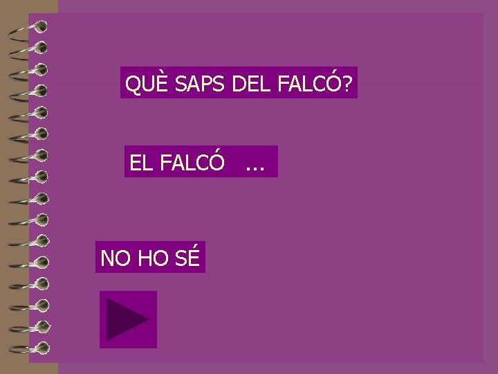 QUÈ SAPS DEL FALCÓ? EL FALCÓ. . . NO HO SÉ 