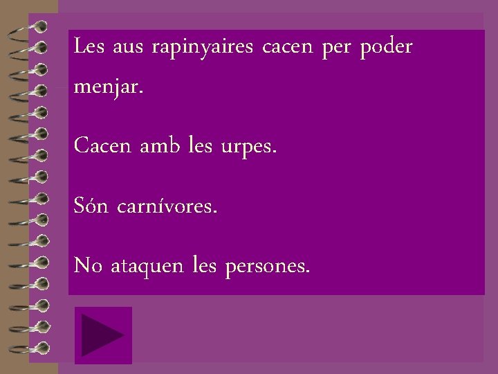 Les aus rapinyaires cacen per poder menjar. Cacen amb les urpes. Són carnívores. No