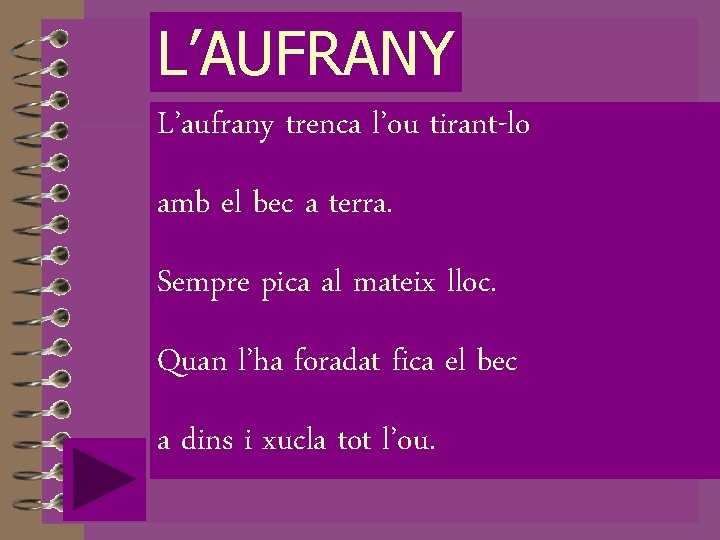 L’AUFRANY L’aufrany trenca l’ou tirant-lo amb el bec a terra. Sempre pica al mateix