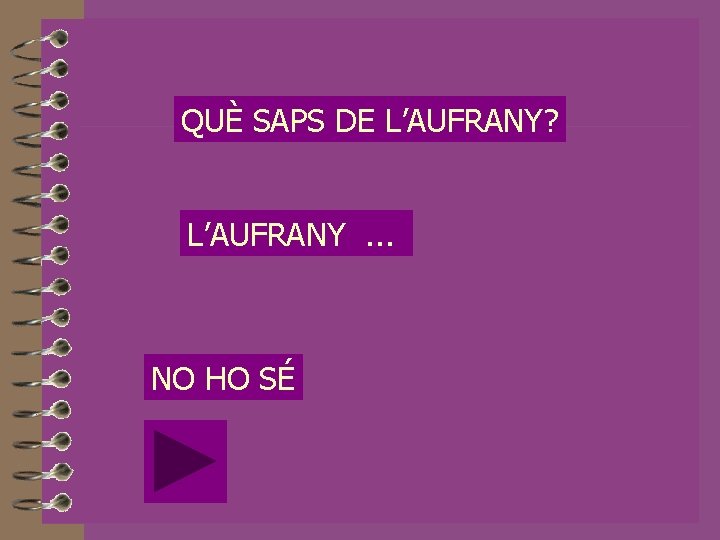 QUÈ SAPS DE L’AUFRANY? L’AUFRANY. . . NO HO SÉ 