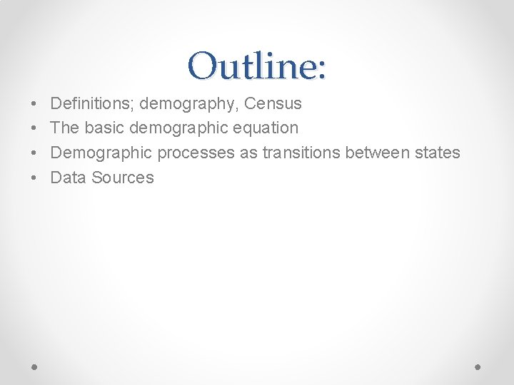 Outline: • • Definitions; demography, Census The basic demographic equation Demographic processes as transitions