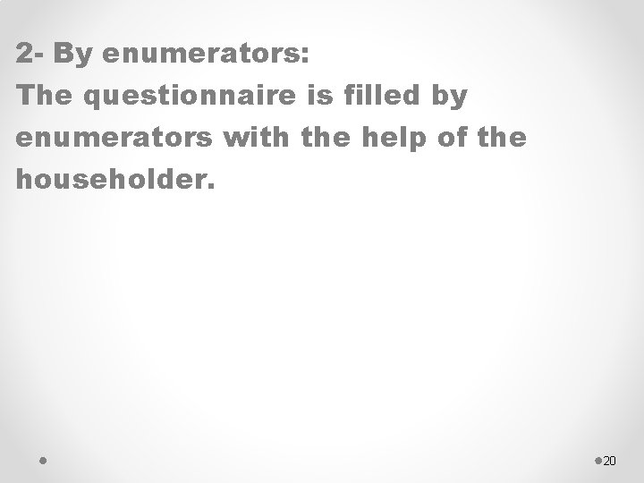 2 - By enumerators: The questionnaire is filled by enumerators with the help of