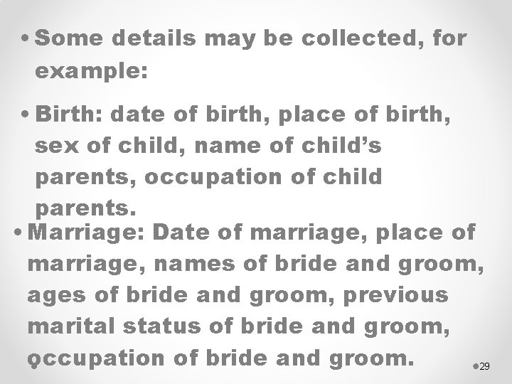  • Some details may be collected, for example: • Birth: date of birth,