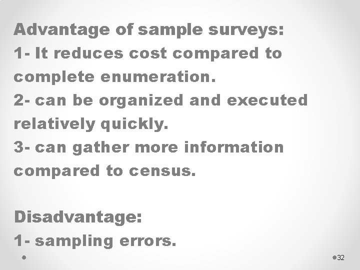 Advantage of sample surveys: 1 - It reduces cost compared to complete enumeration. 2