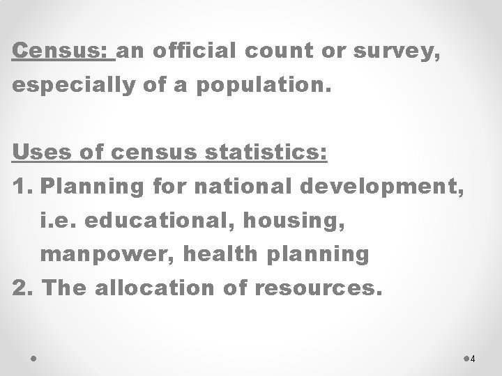 Census: an official count or survey, especially of a population. Uses of census statistics: