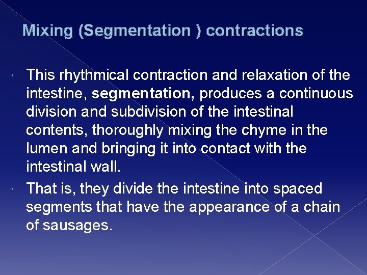 Mixing (Segmentation ) contractions This rhythmical contraction and relaxation of the intestine, segmentation, produces