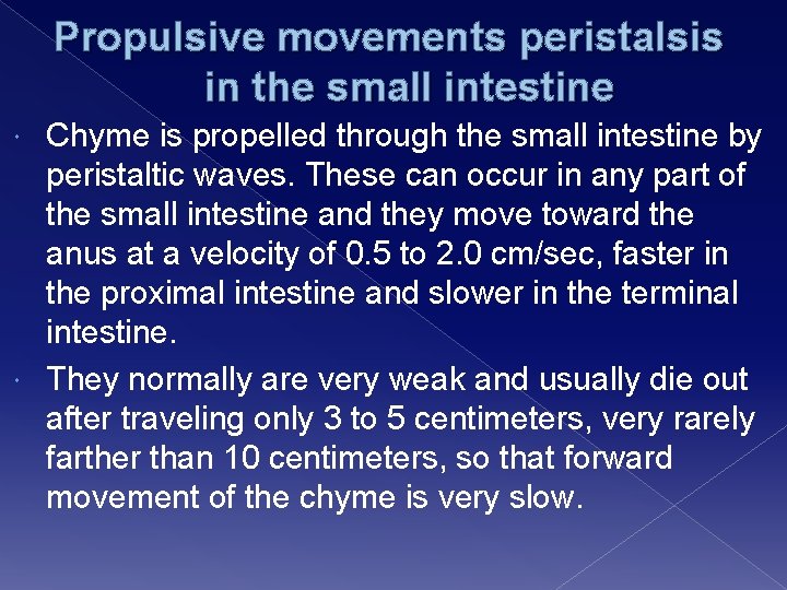 Propulsive movements peristalsis in the small intestine Chyme is propelled through the small intestine