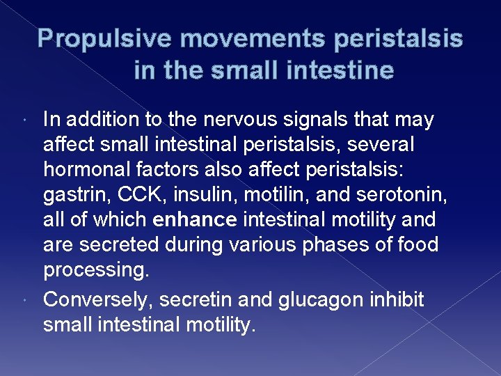 Propulsive movements peristalsis in the small intestine In addition to the nervous signals that