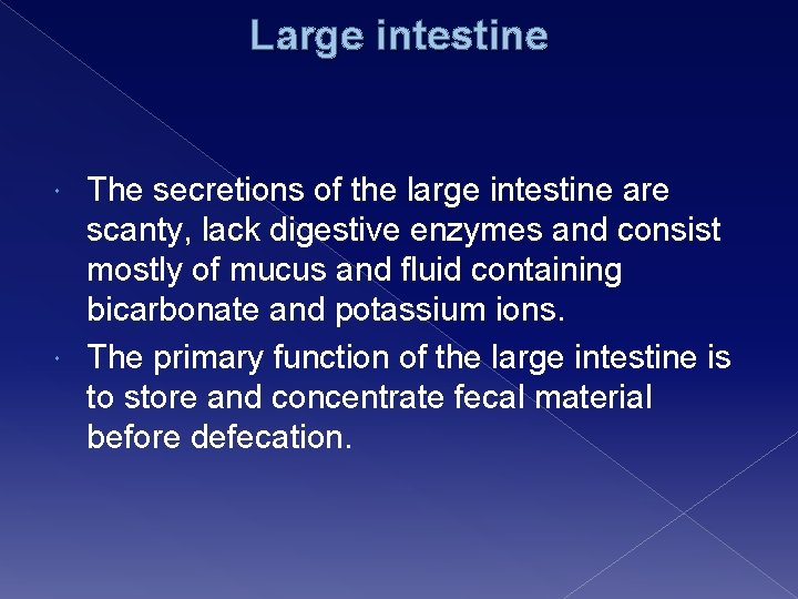 Large intestine The secretions of the large intestine are scanty, lack digestive enzymes and