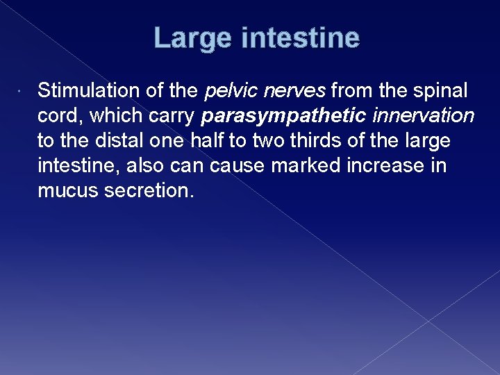 Large intestine Stimulation of the pelvic nerves from the spinal cord, which carry parasympathetic