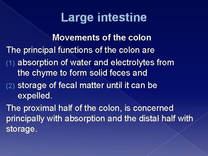 Large intestine Movements of the colon The principal functions of the colon are (1)