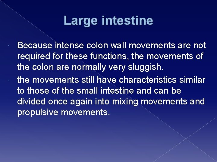 Large intestine Because intense colon wall movements are not required for these functions, the
