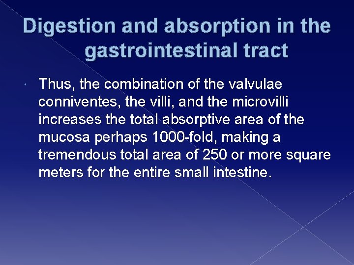 Digestion and absorption in the gastrointestinal tract Thus, the combination of the valvulae conniventes,