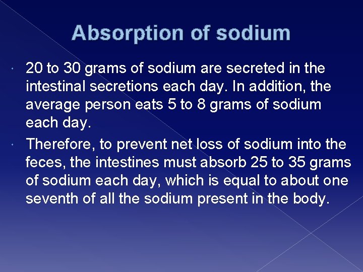 Absorption of sodium 20 to 30 grams of sodium are secreted in the intestinal