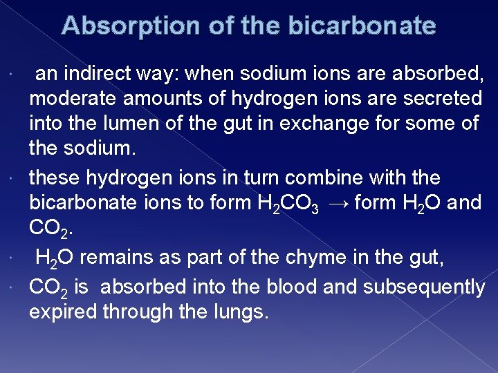 Absorption of the bicarbonate an indirect way: when sodium ions are absorbed, moderate amounts