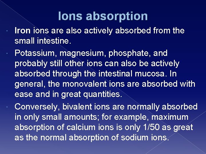 Ions absorption Iron ions are also actively absorbed from the small intestine. Potassium, magnesium,