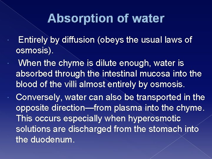 Absorption of water Entirely by diffusion (obeys the usual laws of osmosis). When the