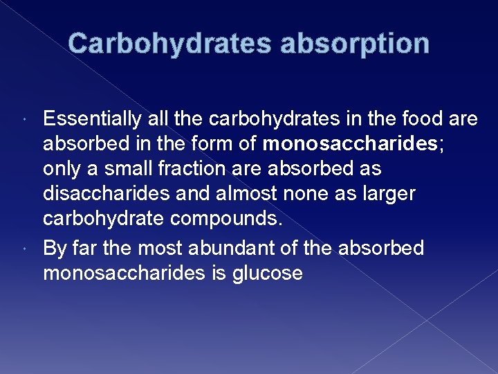 Carbohydrates absorption Essentially all the carbohydrates in the food are absorbed in the form