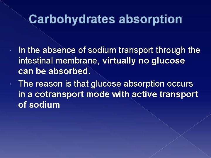Carbohydrates absorption In the absence of sodium transport through the intestinal membrane, virtually no