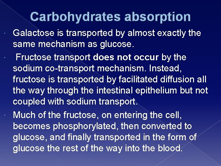 Carbohydrates absorption Galactose is transported by almost exactly the same mechanism as glucose. Fructose