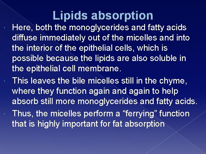 Lipids absorption Here, both the monoglycerides and fatty acids diffuse immediately out of the