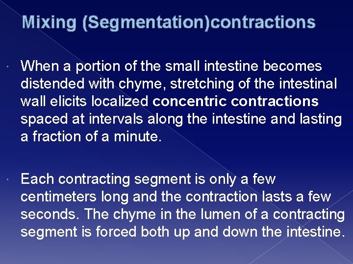Mixing (Segmentation)contractions When a portion of the small intestine becomes distended with chyme, stretching