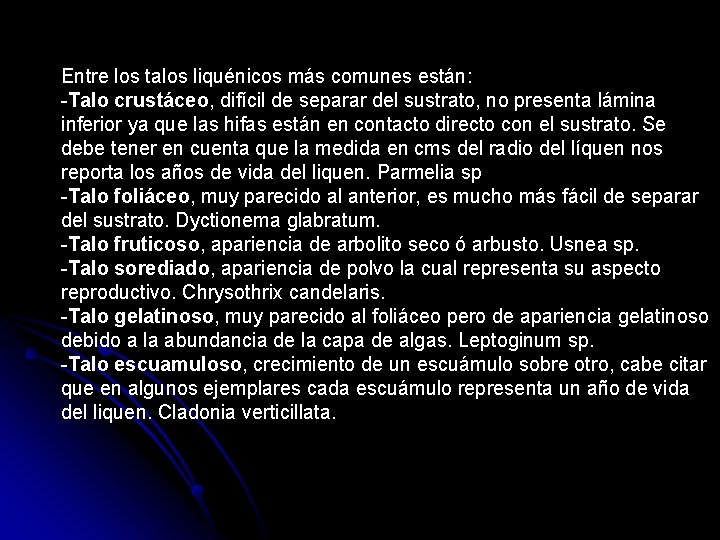 Entre los talos liquénicos más comunes están: -Talo crustáceo, difícil de separar del sustrato,